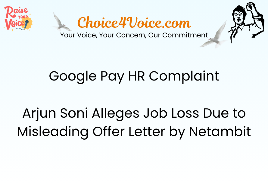 Google Pay HR Complaint – Arjun Soni Alleges Job Loss Due to Misleading Offer Letter by Netambit
