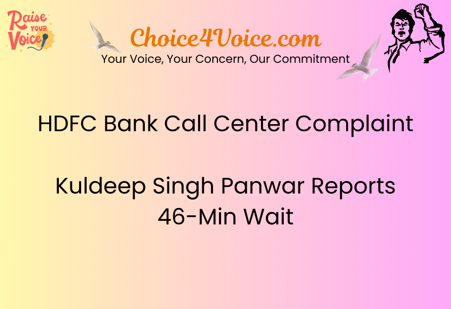 HDFC Bank Call Center Complaint – Kuldeep Singh Panwar Reports 46-Min Wait