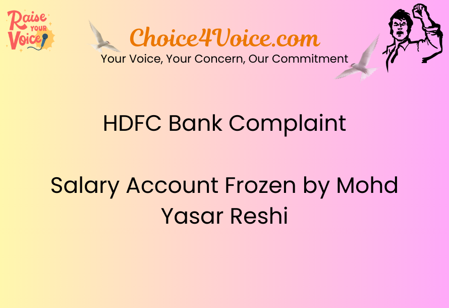 HDFC Bank Complaint Salary Account Frozen by Mohd Yasar Reshi