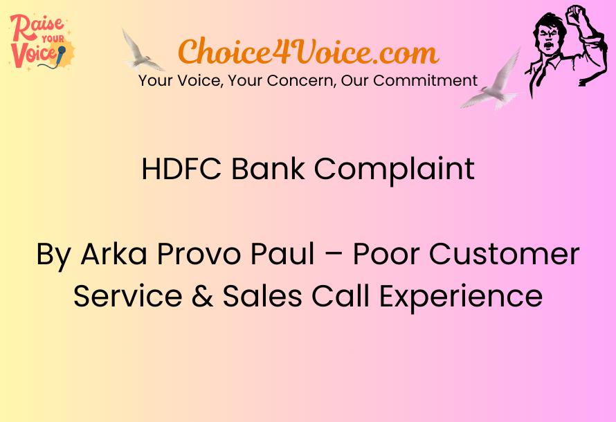 HDFC Bank Customer Complaint Arka Provo Paul Faces Poor Sales Call Experience