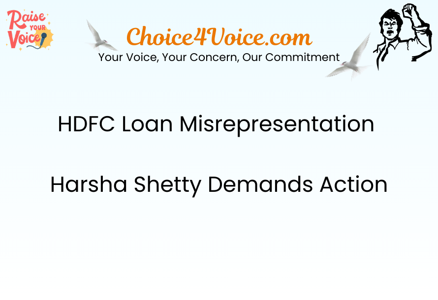 HDFC Loan Misrepresentation – Harsha Shetty Demands Action