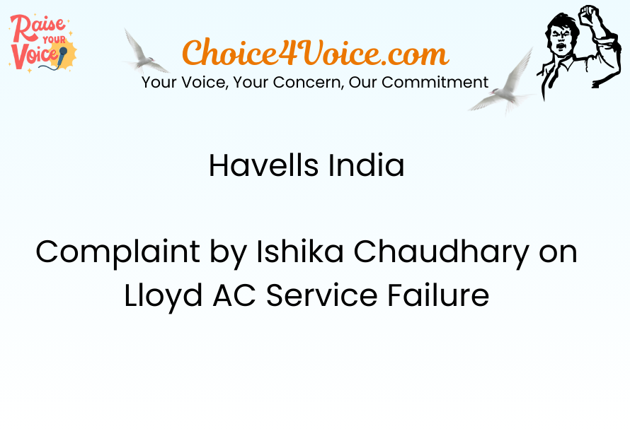 Havells India – Complaint by Ishika Chaudhary on Lloyd AC Service Failure