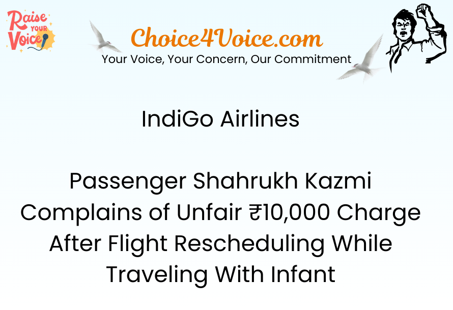 IndiGo Airlines – Passenger Shahrukh Kazmi Complains of Unfair ₹10,000 Charge After Flight Rescheduling While Traveling With Infant
