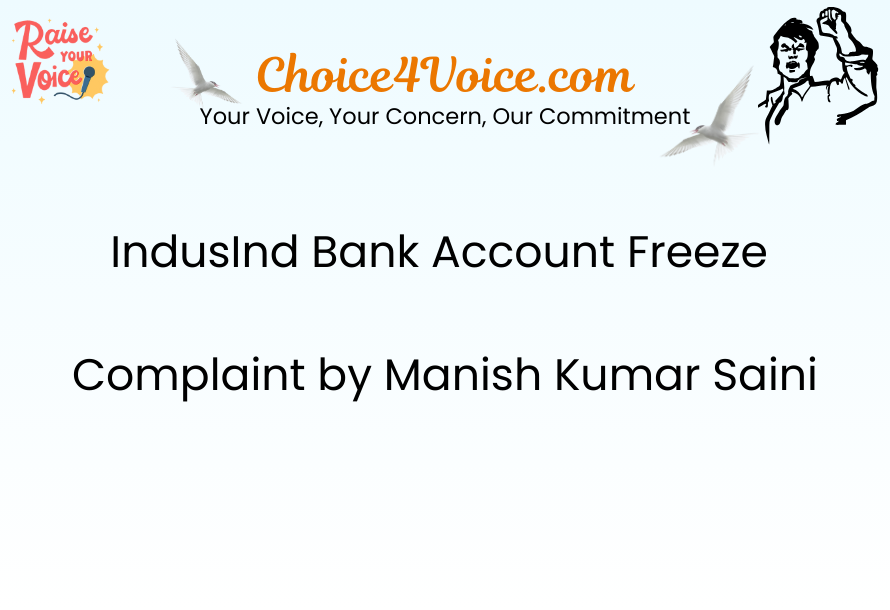 IndusInd Bank Account Freeze Complaint by Manish Kumar Saini