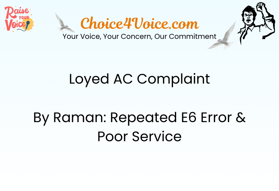Loyed AC Complaint by Raman Repeated E6 Error & Poor Service