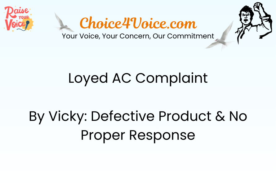 Loyed AC Complaint by Vicky Defective Product & No Proper Response