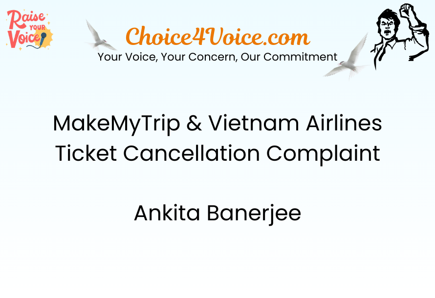 MakeMyTrip & Vietnam Airlines Ticket Cancellation Complaint – Ankita Banerjee