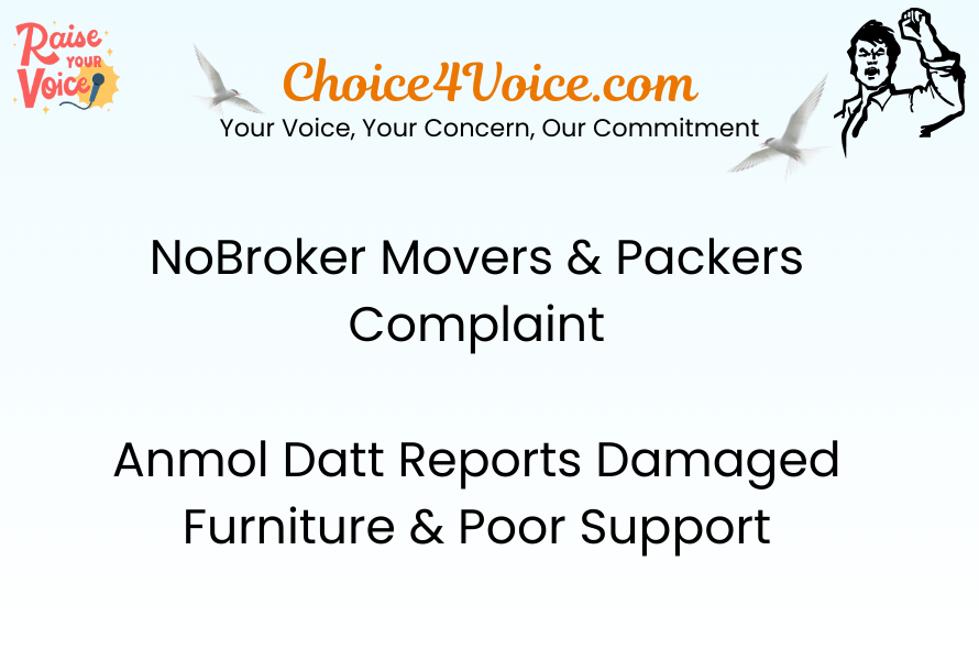 NoBroker Movers & Packers Complaint – Anmol Datt Reports Damaged Furniture & Poor Support