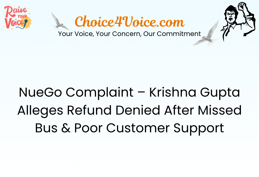 NueGo Complaint – Krishna Gupta Alleges Refund Denied After Missed Bus & Poor Customer Support
