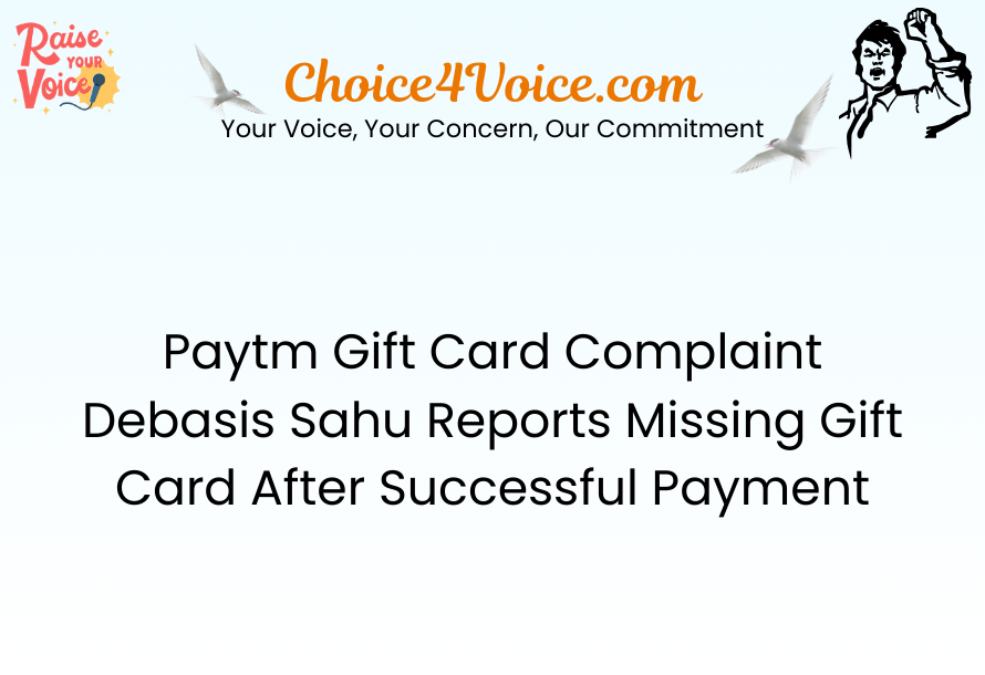 Paytm Gift Card Complaint – Debasis Sahu Reports Missing Gift Card After Successful Payment