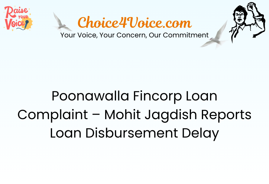 Poonawalla Fincorp Loan Complaint – Mohit Jagdish Reports Loan Disbursement Delay