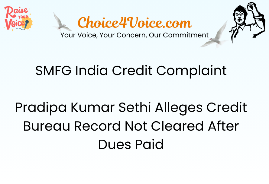 SMFG India Credit Complaint – Pradipa Kumar Sethi Alleges Credit Bureau Record Not Cleared After Dues Paid