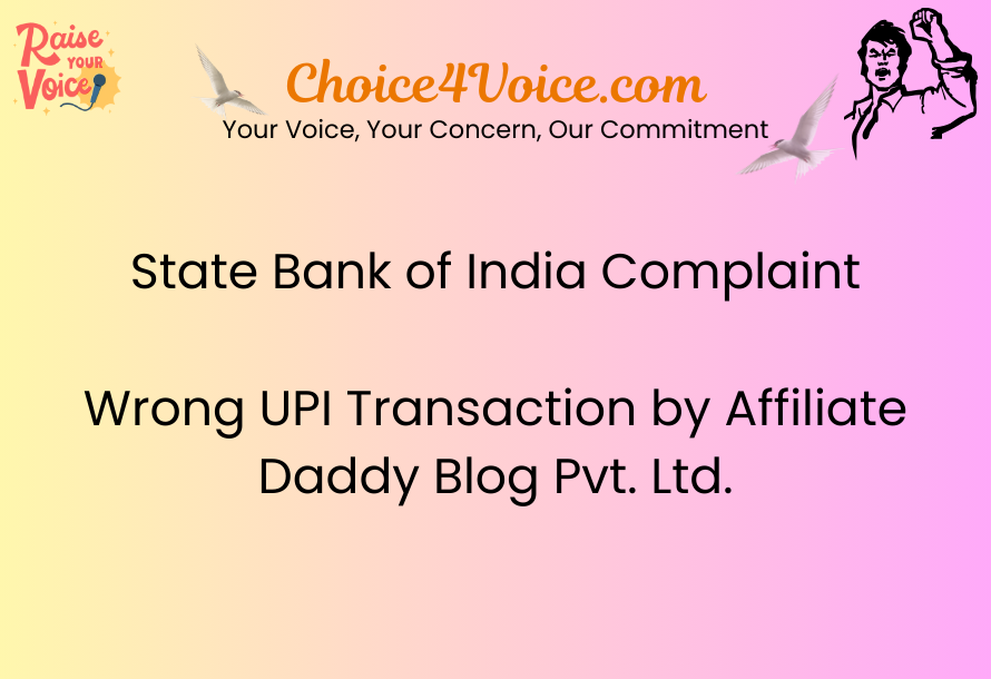 State Bank of India (SBI) Complaint: Wrong UPI Transaction by Affiliate Daddy Blog Pvt. Ltd.