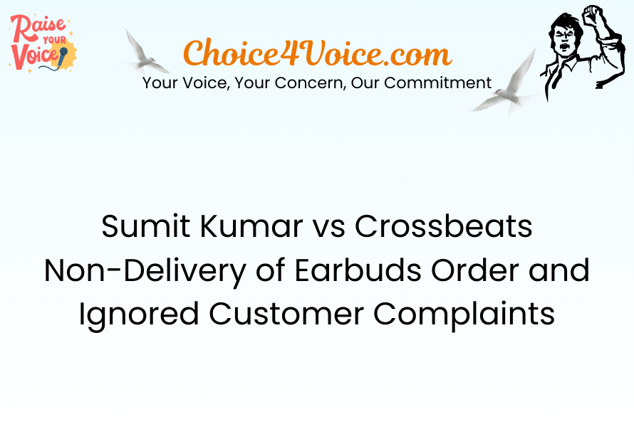 Sumit Kumar vs Crossbeats – Non-Delivery of Earbuds Order and Ignored Customer Complaints
