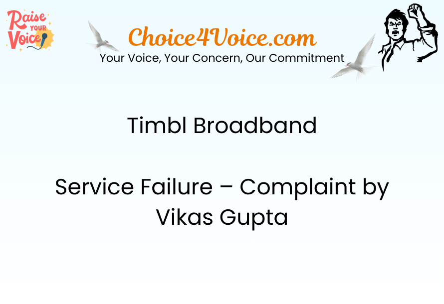 Timbl Broadband Service Failure – Complaint by Vikas Gupta