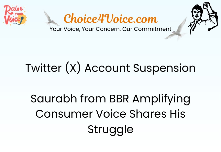Twitter (X) Account Suspension Saurabh from BBR Amplifying Consumer Voice Shares His Struggle