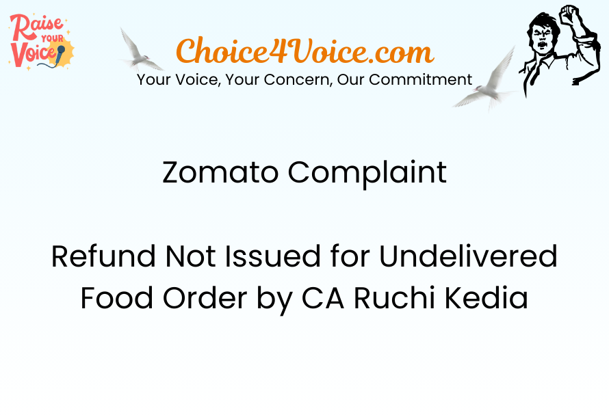 Zomato Complaint – Refund Not Issued for Undelivered Food Order by CA Ruchi Kedia