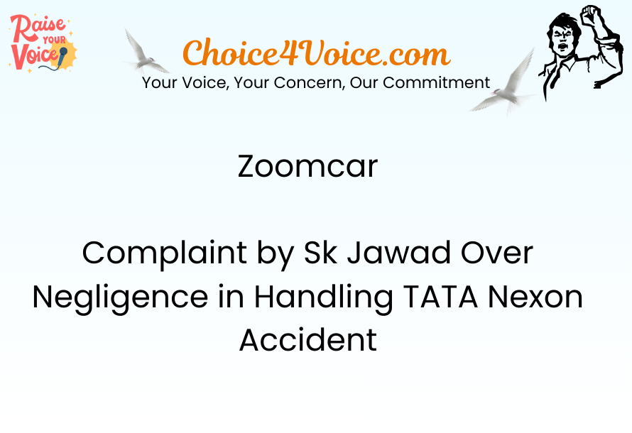 Zoomcar – Complaint by Sk Jawad Over Negligence in Handling TATA Nexon Accident