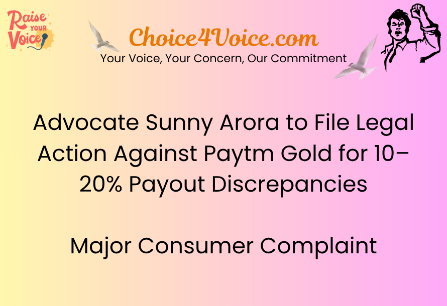 Advocate Sunny Arora to File Legal Action Against Paytm Gold for 10–20% Payout Discrepancies | Major Consumer Complaint