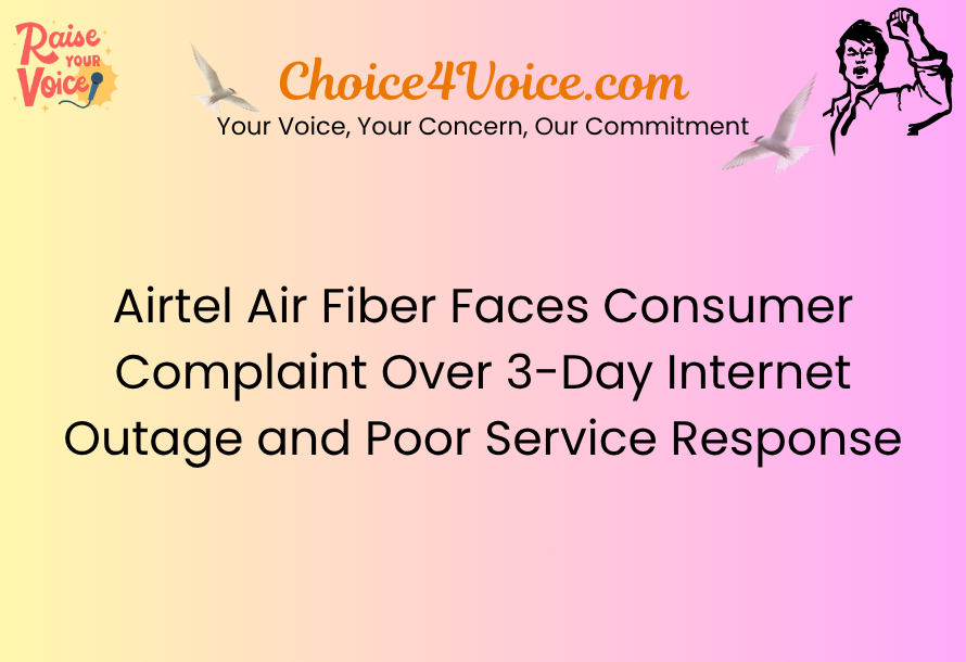 Airtel Air Fiber Faces Consumer Complaint Over 3-Day Internet Outage and Poor Service Response