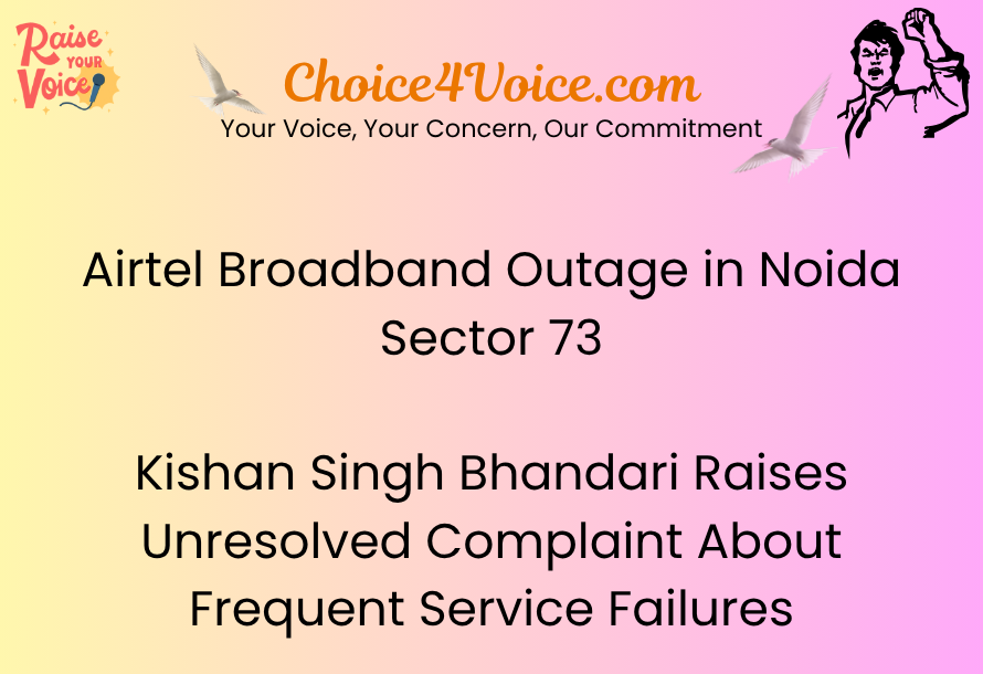 Airtel Broadband Outage in Noida Sector 73 Kishan Singh Bhandari Raises Unresolved Complaint About Frequent Service Failures