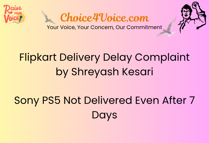 Flipkart Delivery Delay Complaint by Shreyash Kesari Sony PS5 Not Delivered Even After 7 Days