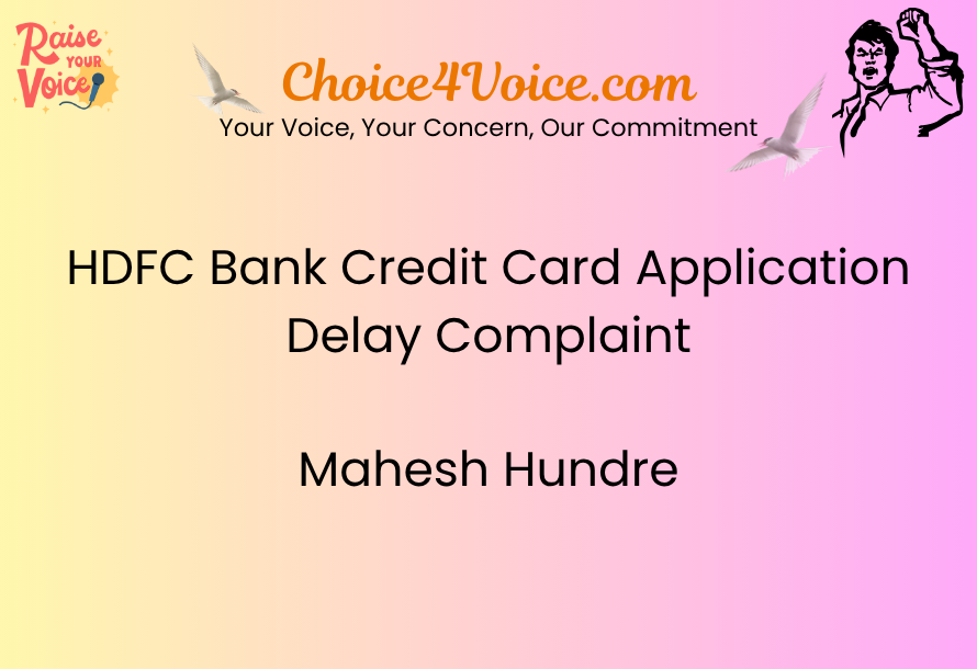HDFC Bank Credit Card Application Delay Complaint – Mahesh Hundre