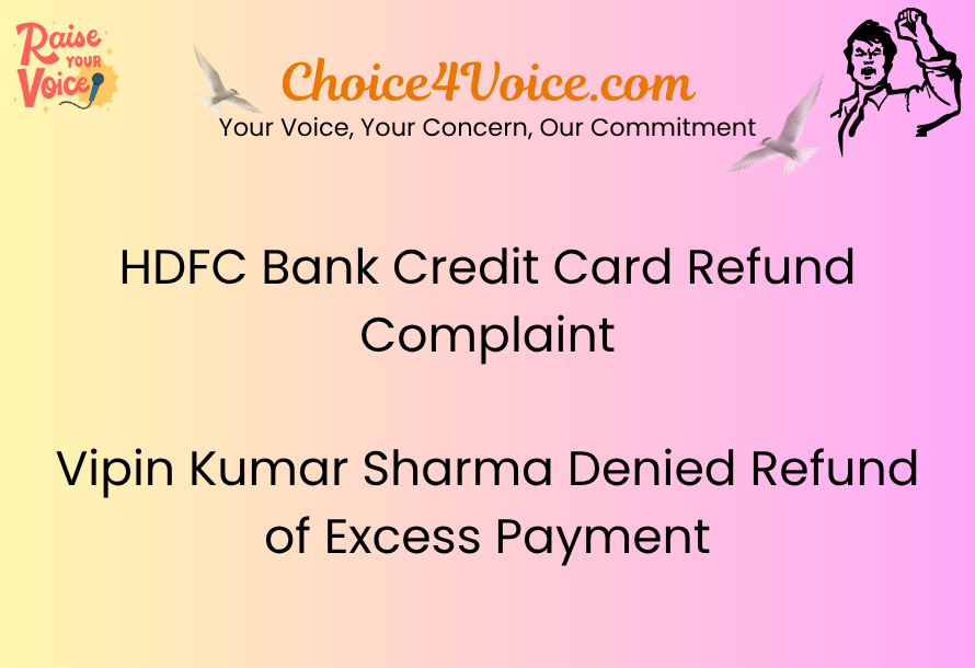 HDFC Bank Credit Card Refund Complaint – Vipin Kumar Sharma Denied Refund of Excess Payment
