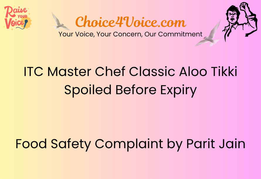 ITC Master Chef Classic Aloo Tikki Spoiled Before Expiry Food Safety Complaint by Parit Jain
