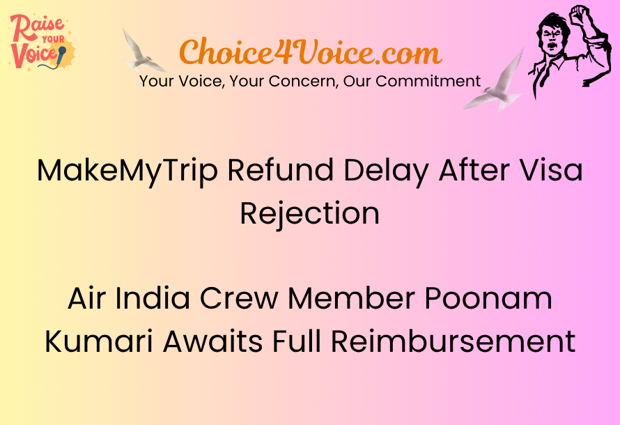 MakeMyTrip Refund Delay After Visa Rejection – Air India Crew Member Poonam Kumari Awaits Full Reimbursement