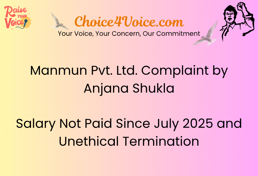 Manmun Pvt. Ltd. Complaint by Anjana Shukla – Salary Not Paid Since July 2025 and Unethical Termination