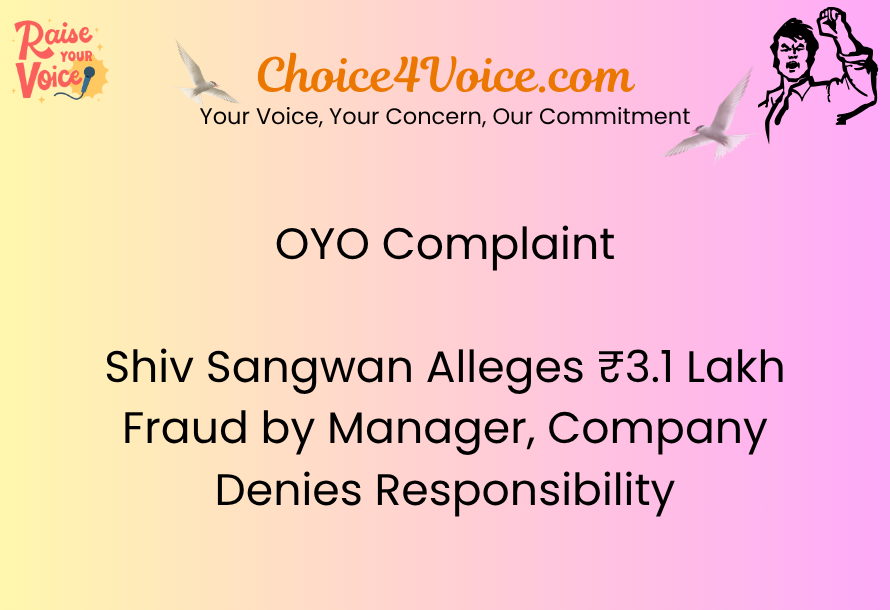 OYO Complaint – Shiv Sangwan Alleges ₹3.1 Lakh Fraud by Manager, Company Denies Responsibility