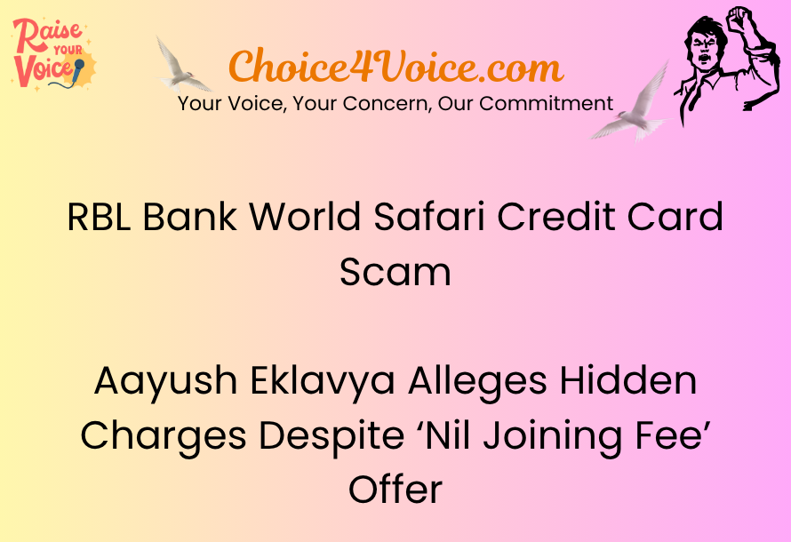RBL Bank World Safari Credit Card Scam – Aayush Eklavya Alleges Hidden Charges Despite ‘Nil Joining Fee’ Offer