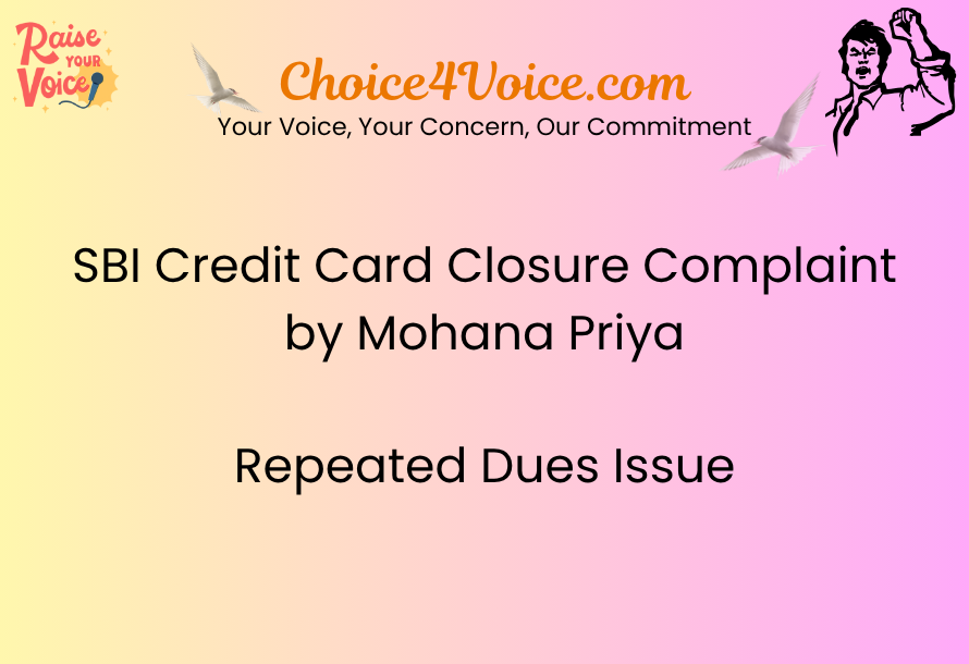 SBI Credit Card Closure Complaint by Mohana Priya | Repeated Dues Issue