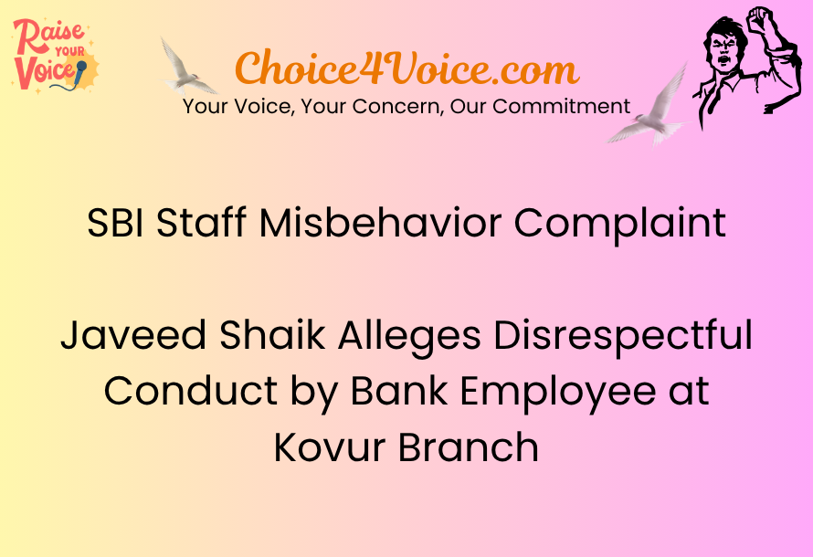 SBI Staff Misbehavior Complaint Javeed Shaik Alleges Disrespectful Conduct by Bank Employee at Kovur Branch