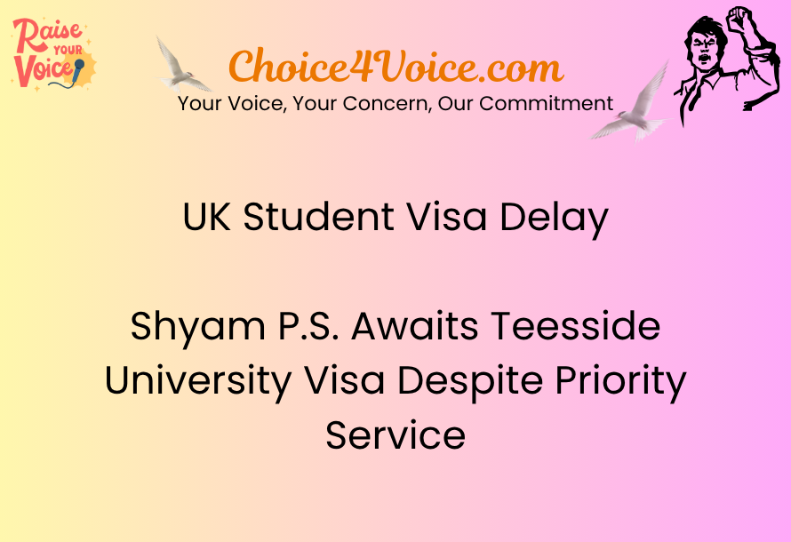 UK Student Visa Delay – Shyam P.S. Awaits Teesside University Visa Despite Priority Service