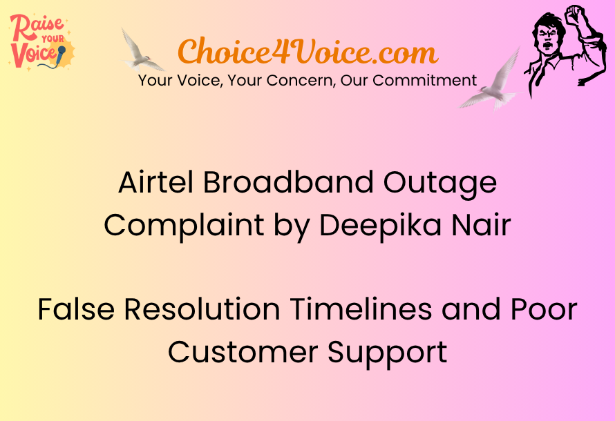 Airtel Broadband Outage Complaint by Deepika Nair: False Resolution Timelines and Poor Customer Support