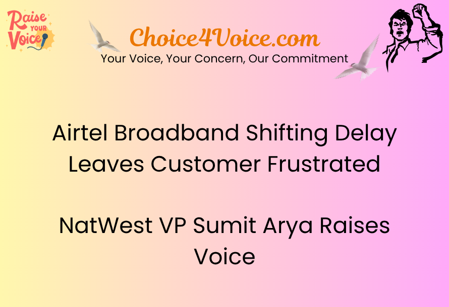 Airtel Broadband Shifting Delay Leaves Customer Frustrated — NatWest VP Sumit Arya Raises Voice