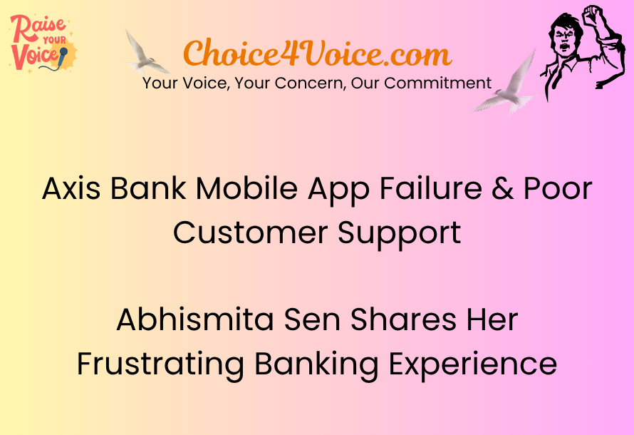 Axis Bank Mobile App Failure & Poor Customer Support: Abhismita Sen Shares Her Frustrating Banking Experience