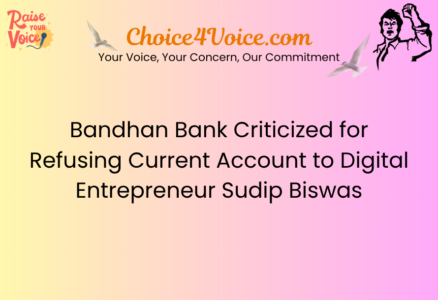 Bandhan Bank Criticized for Refusing Current Account to Digital Entrepreneur Sudip Biswas