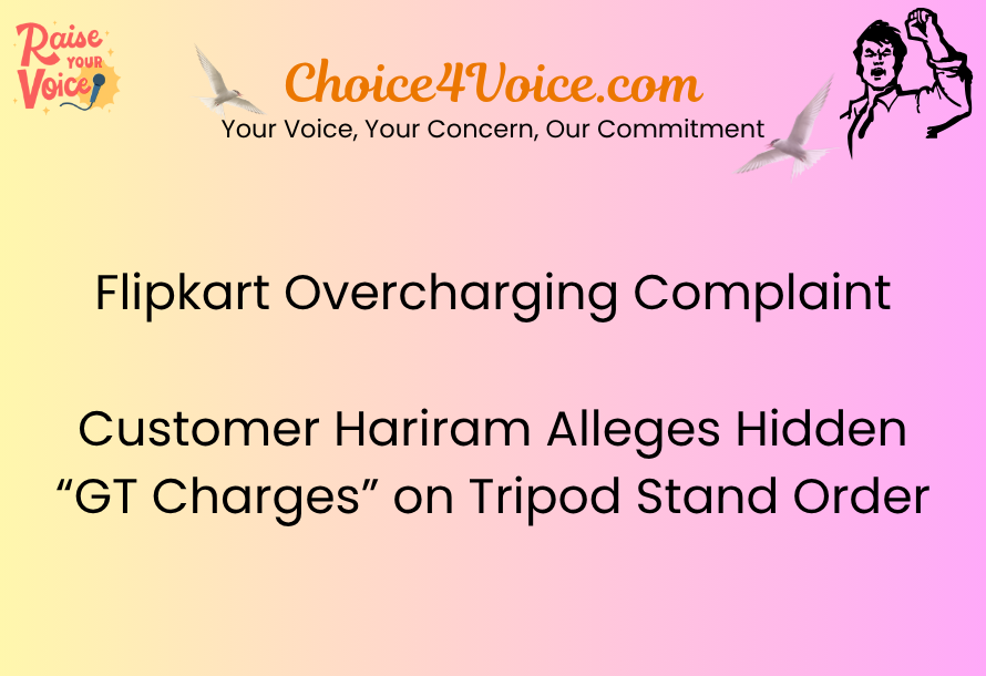 Flipkart Overcharging Complaint: Customer Hariram Alleges Hidden “GT Charges” on Tripod Stand Order