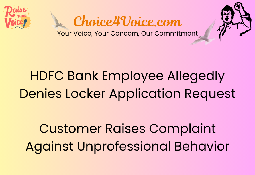 HDFC Bank Employee Allegedly Denies Locker Application Request — Customer Raises Complaint Against Unprofessional Behavior
