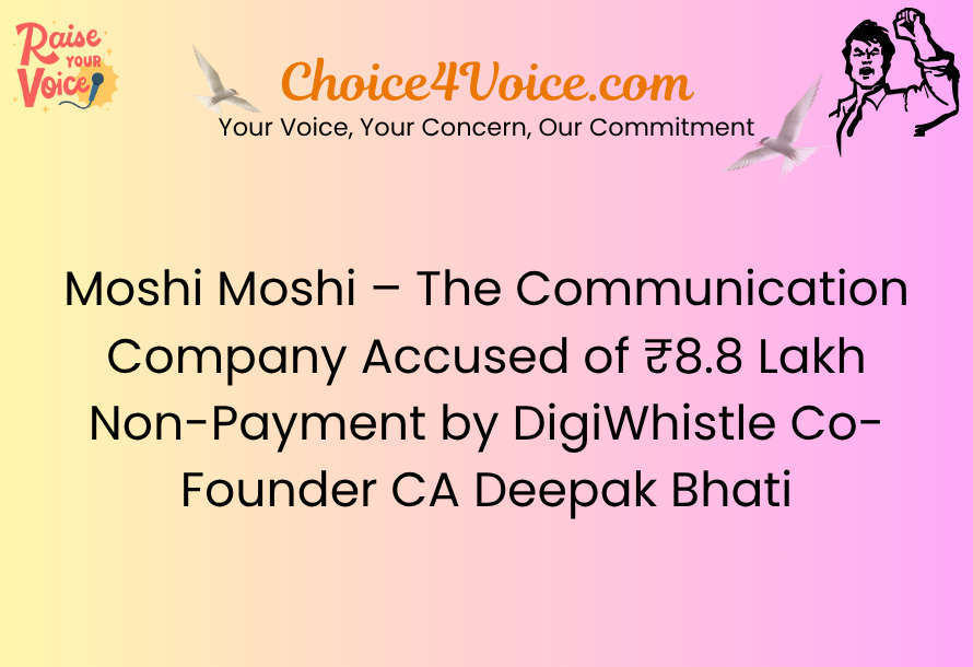 Moshi Moshi – The Communication Company Accused of ₹8.8 Lakh Non-Payment by DigiWhistle Co-Founder CA Deepak Bhati