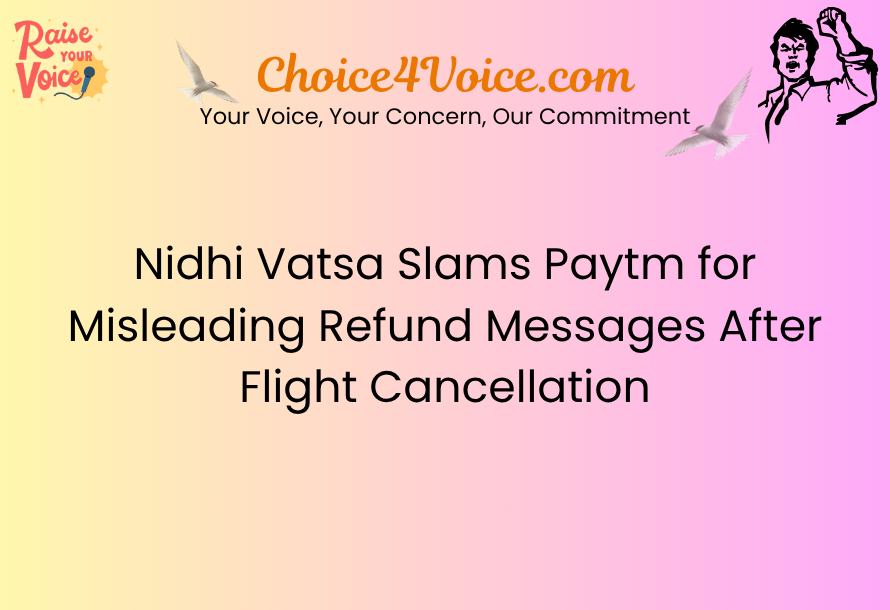 Nidhi Vatsa Slams Paytm for Misleading Refund Messages After Flight Cancellation