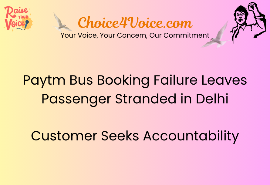 Paytm Bus Booking Failure Leaves Passenger Stranded in Delhi — Customer Seeks Accountability