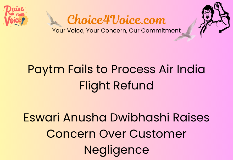Paytm Fails to Process Air India Flight Refund – Eswari Anusha Dwibhashi Raises Concern Over Customer Negligence