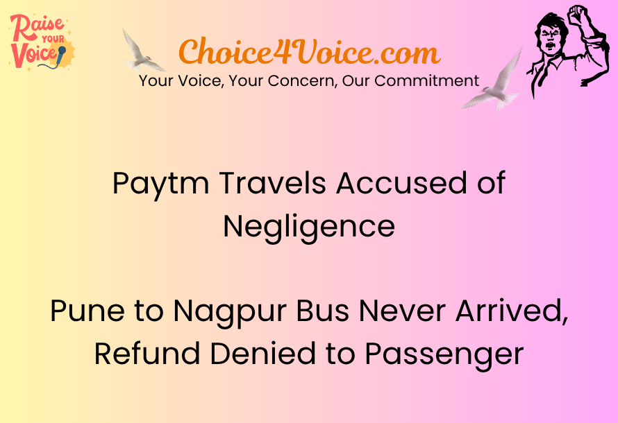 Paytm Travels Accused of Negligence: Pune to Nagpur Bus Never Arrived, Refund Denied to Passenger