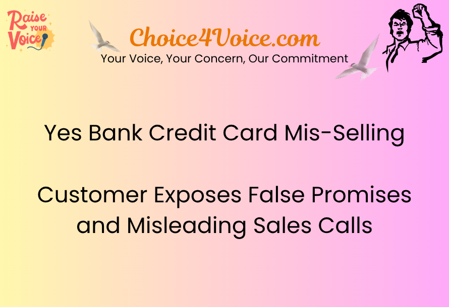 Yes Bank Credit Card Mis-Selling Customer Exposes False Promises and Misleading Sales Calls