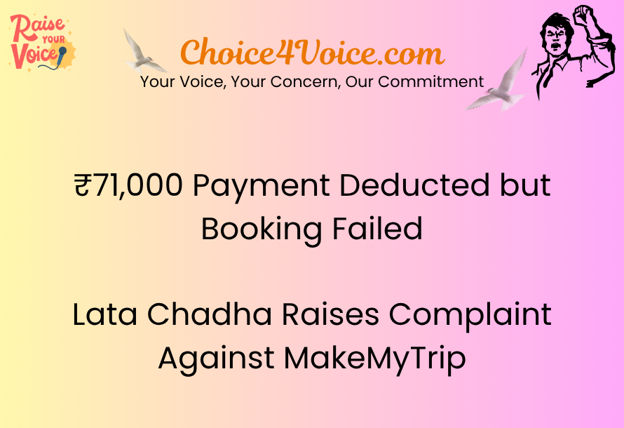 ₹71,000 Payment Deducted but Booking Failed — Lata Chadha Raises Complaint Against MakeMyTrip